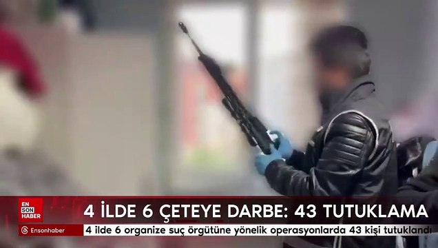 4 ilde 6 organize suç örgütüne operasyon: 43 tutuklama