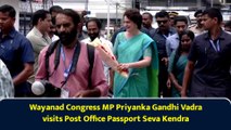 Wayanad Congress MP Priyanka Gandhi Vadra visits Post Office Passport Seva Kendra
