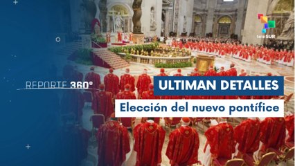 Reporte 360° 05-05 Avanzan preparativos para celebración del cónclave