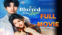Blurred True Love Full Movie
