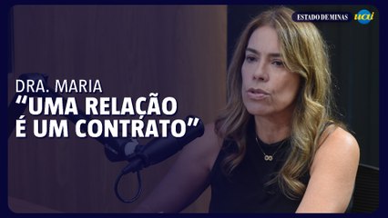 Dra. Maria: "Uma relação nada mais é do que um contrato"