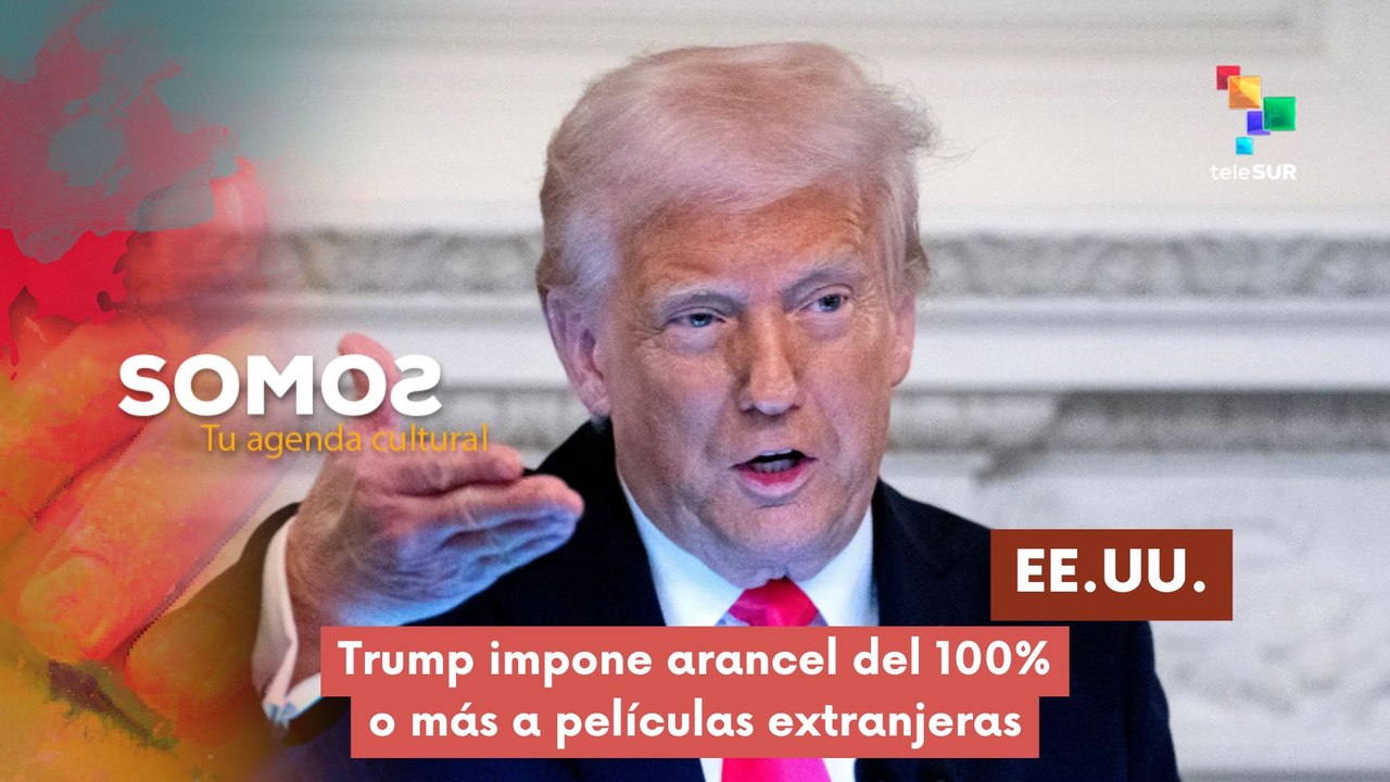 Trump impuso arancel del 100% o más a películas extranjeras SOMOS  05-05-2025
