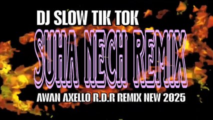 DJ SLOW TIK TOK SUHA NECH REMIX🌴AWAN AXELO R.D.R REMIX NEW 2025