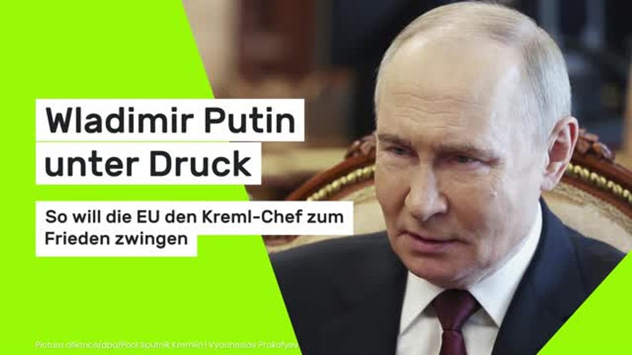 Wladimir Putin unter Druck: So will die EU den Kreml-Chef zum Frieden zwingen
