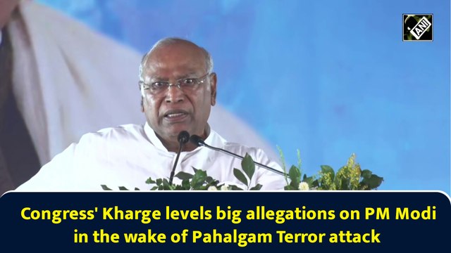 Congress' Kharge levels big allegations on PM Modi in the wake of Pahalgam Terror attack