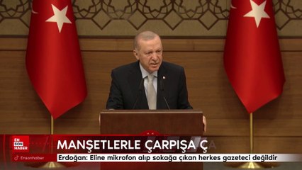 Erdoğan: Eline mikrofon alıp sokağa çıkan herkes gazeteci değildir