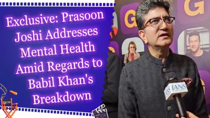 Exclusive: Prasoon Joshi Addresses Mental Health Amid Regards to Babil Khan's Breakdown