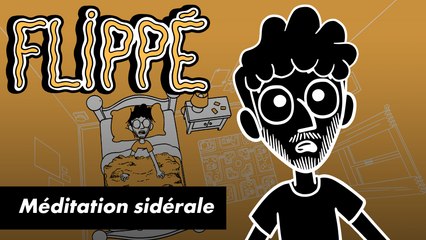 FLIPPÉ SAISON 2 #12 - MÉDITATION SIDÉRALE