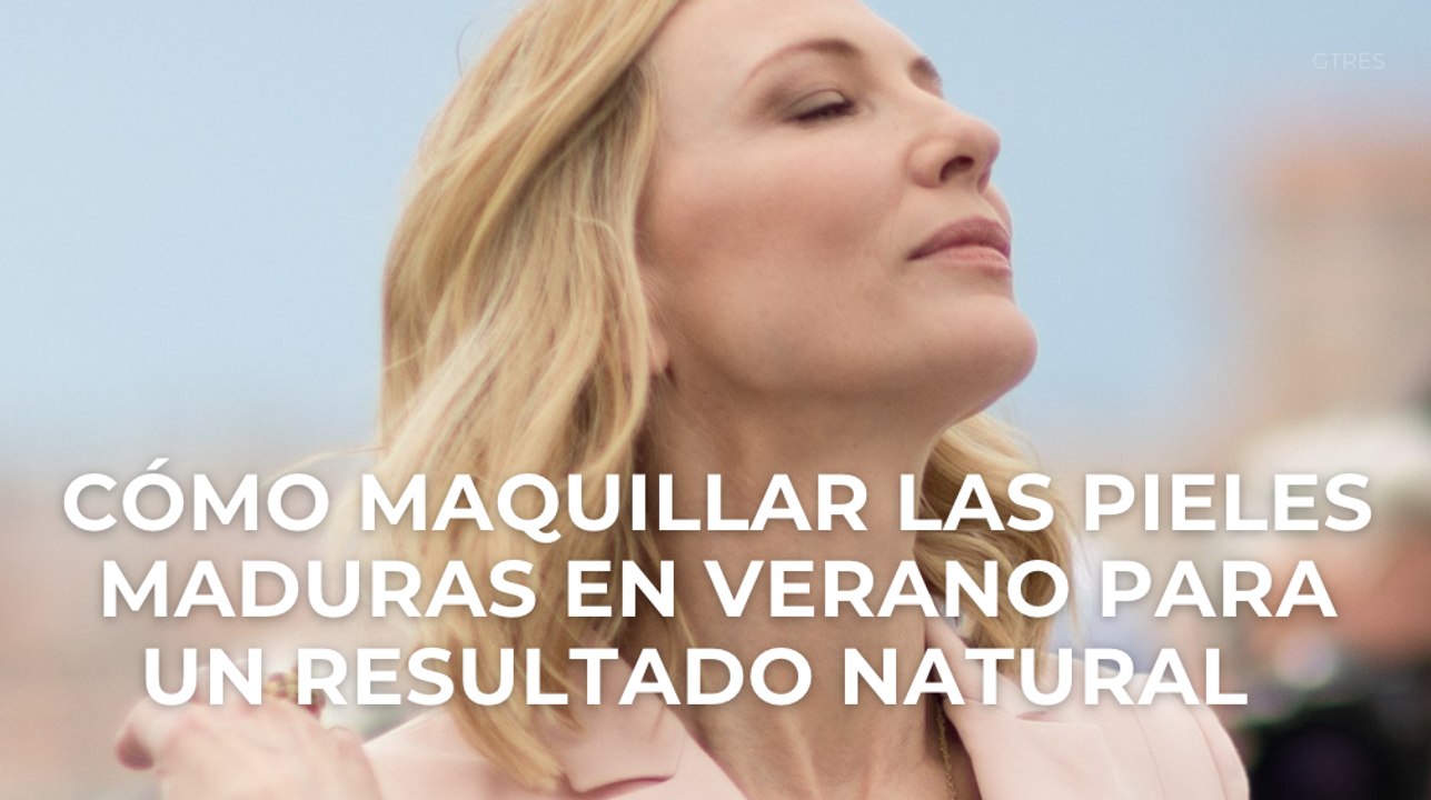 Cómo maquillar las pieles maduras en verano para un resultado natural