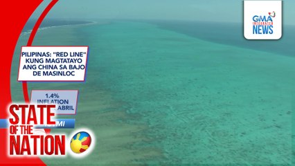 In Case You Missed It: Pilipinas: "Red Line" kung magtatayo ang China sa Bajo de Masinloc; 1.4% inflation rate sa Abril | SONA