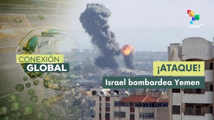 Conexión Global 06-05 Israel destruyó el aeropuerto internacional de Saná