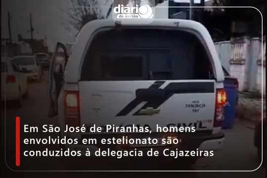 Em São José de Piranhas, homens envolvidos em estelionato são conduzidos à delegacia de Cajazeiras