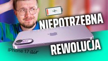 Super cienki, ale JAKIM KOSZTEM. iPhone 17 Air pod lupą