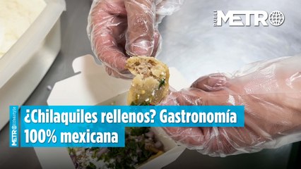 ¿Chilaquiles rellenos? Gastronomía 100% mexicana