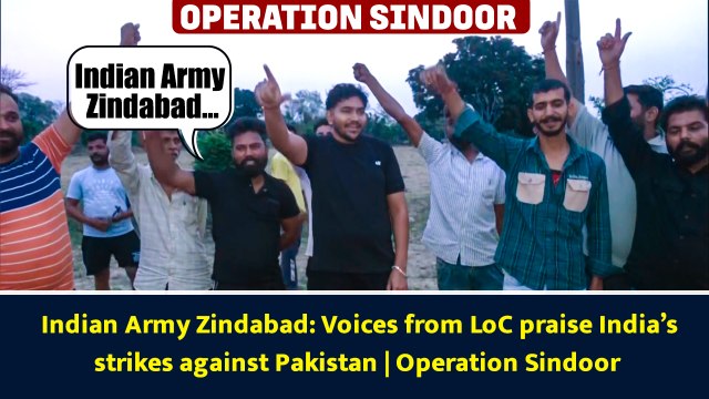 Indian Army Zindabad: Voices from LoC praise India’s strikes against Pakistan | Operation Sindoor