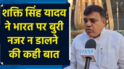 ऑपरेशन सिंदूर को लेकर शक्ति सिंह यादव का बड़ा बयान, कहा-भारत पर न डाले कोई बुरी नजर