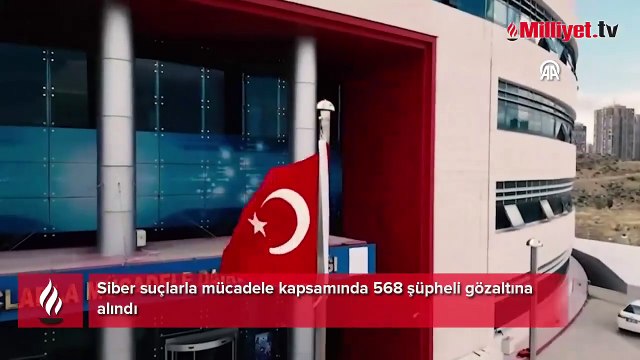 Siber suçlarla mücadele kapsamında 568 şüpheli gözaltına alındı