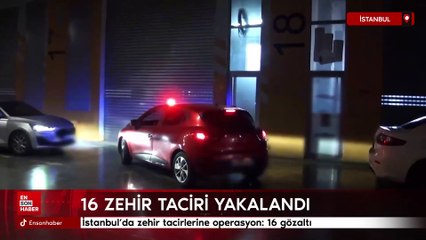 İstanbul’da zehir tacirlerine operasyon: 16 gözaltı