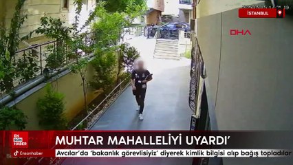 Avcılar'da bakanlık görevlisiyiz diyerek kimlik bilgisi alıp bağış topladılar