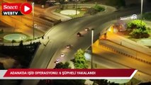 Adana'da IŞİD operasyonu: 6 şüpheli yakalandı