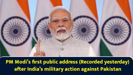 PM Modi’s first public address (Recorded yesterday) after India’s military action against Pakistan