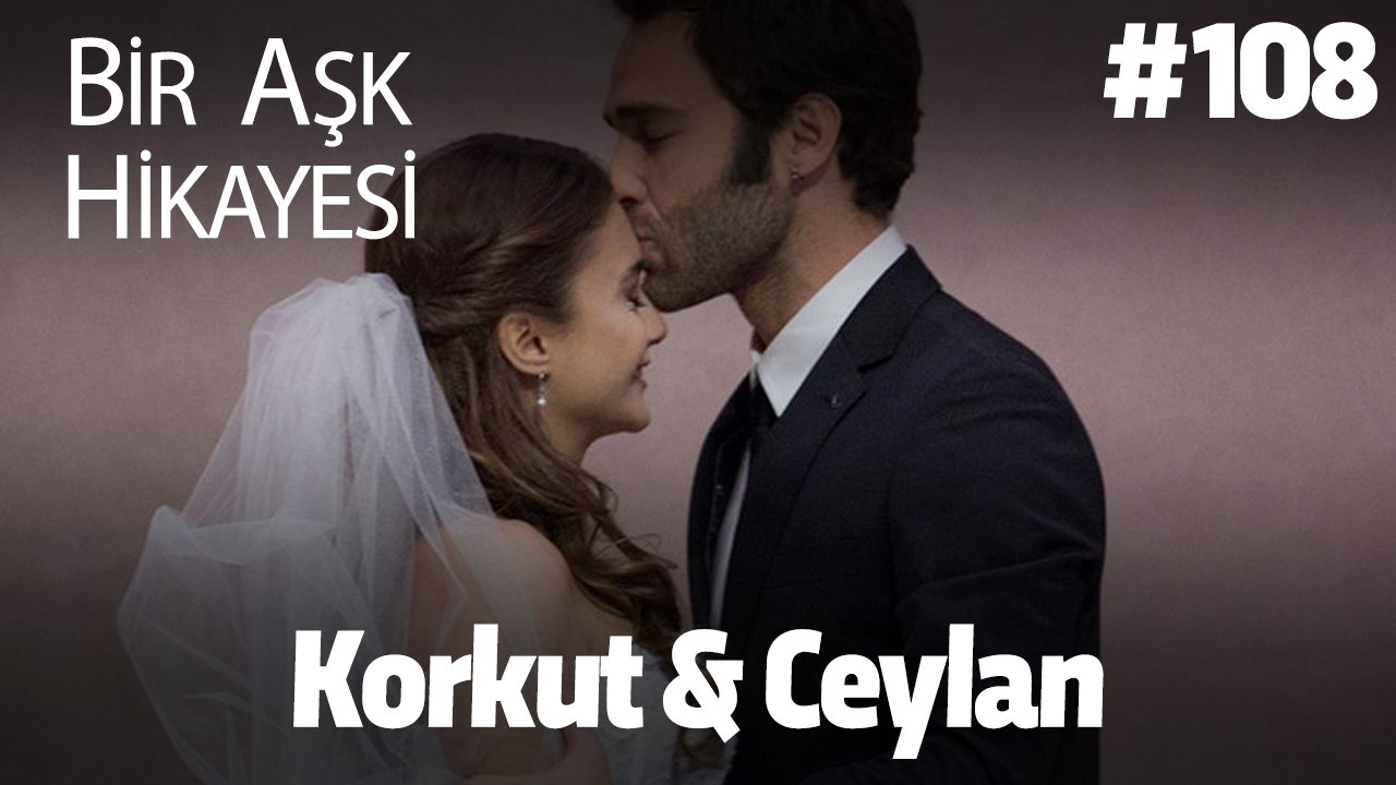 Baştan Sona Korkut & Ceylan #108