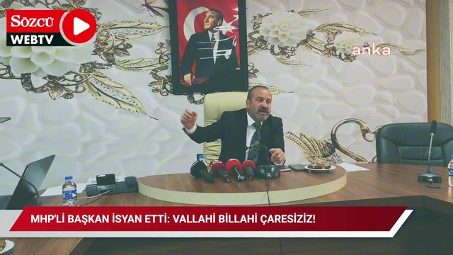 MHP'li başkan isyan etti: Vallahi billahi çaresiziz! Devlet nerede?