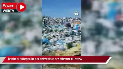 Bakanlık İzmir Büyükşehir Belediyesi'ne 3,7 milyon TL ceza kesti