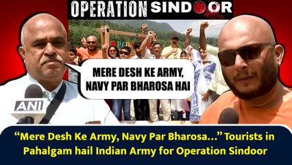 “Mere Desh Ke Army, Navy Par Bharosa…” Tourists in Pahalgam hail Indian Army for Operation Sindoor