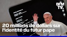 Plus de 20 millions de dollars ont été pariés en ligne sur l’identité du prochain pape