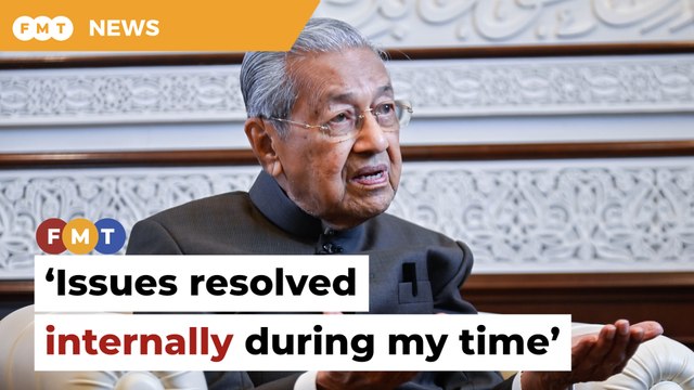Issues resolved internally during my time, says Dr M