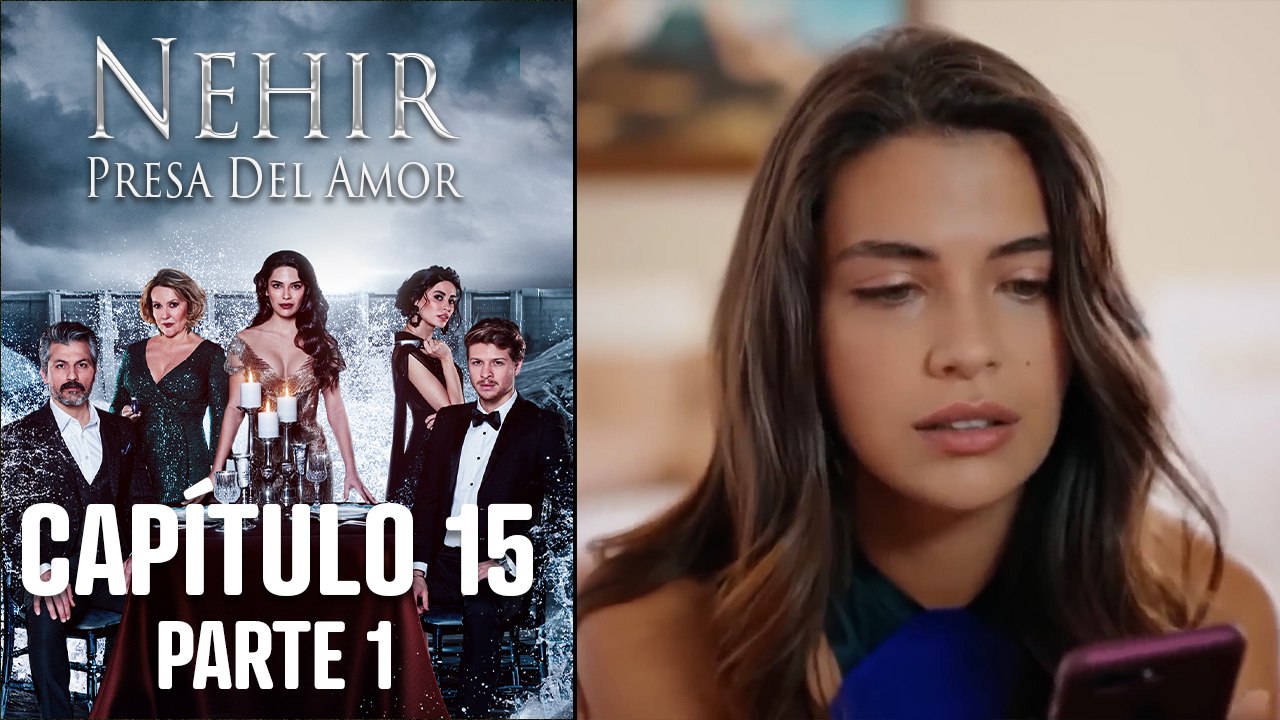 Nehir - Presa Del Amor - Capitulo 15 Parte 1