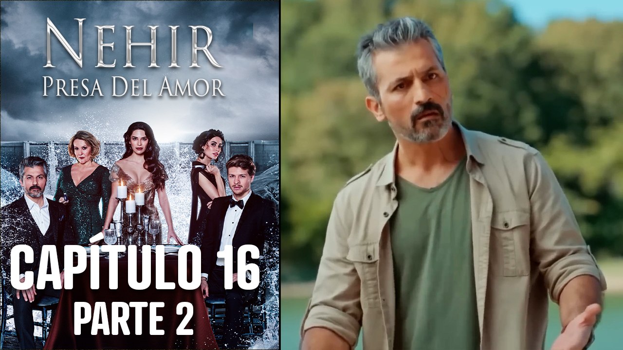 Nehir - Presa Del Amor - Capitulo 16 Parte 2