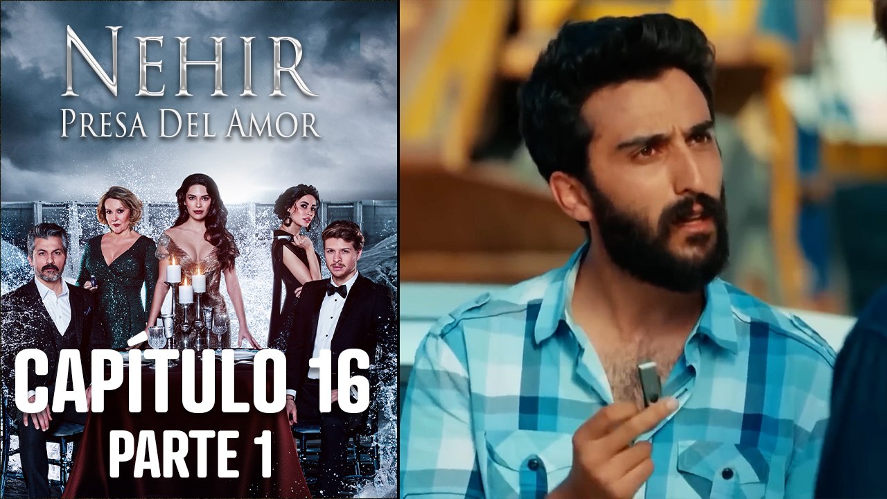 Nehir - Presa Del Amor - Capitulo 16 Parte 1