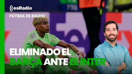 Fútbol es Radio: Dura eliminación del Barcelona ante el Inter de Milán