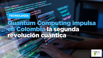 Quantum Computing impulsa en Colombia la segunda revolución cuántica