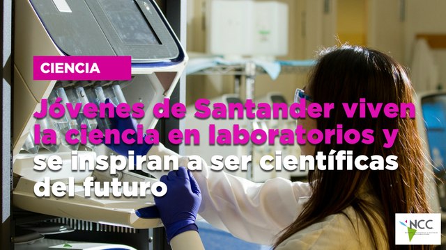 Jóvenes de Santander viven la ciencia en laboratorios y se inspiran a ser científicas del futuro