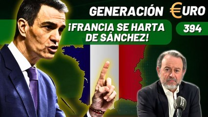 Generación Euro #394 / ¡Francia se harta de Sánchez y deja en ridículo su política energética!