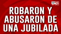 Tremendo: robaron y abusaron sexualmente de una jubilada
