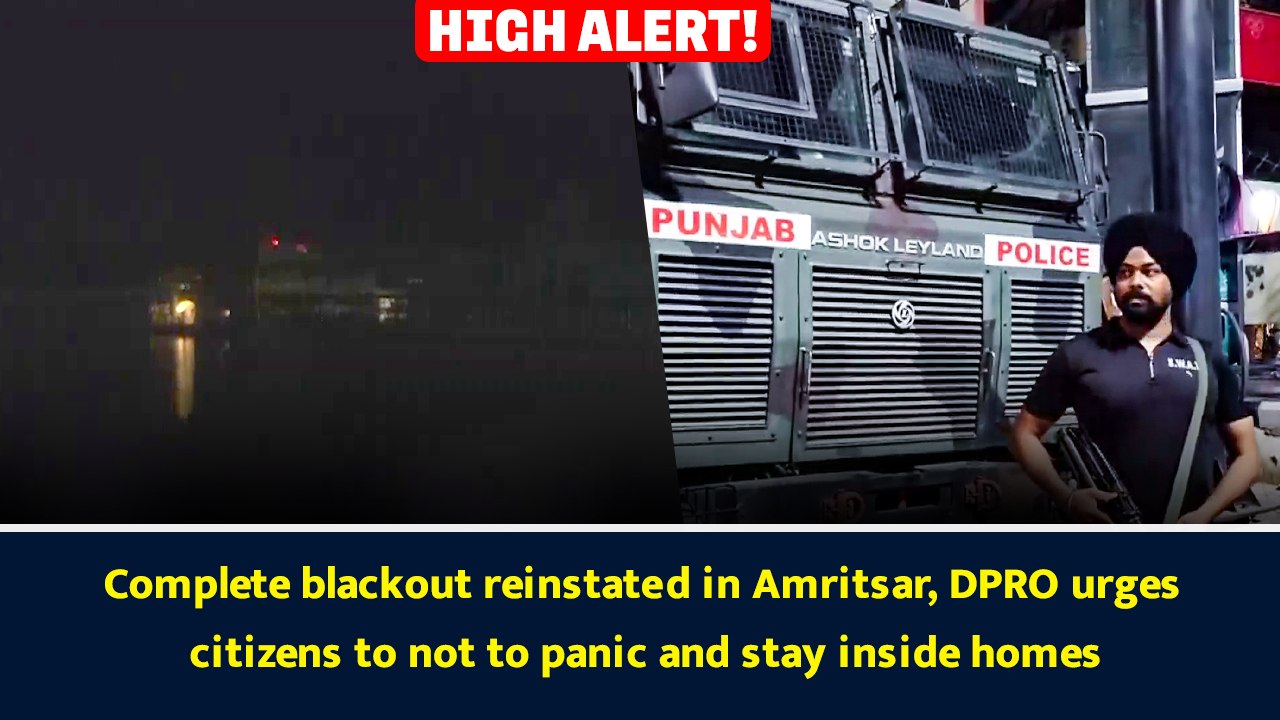 Complete blackout reinstated in Amritsar, DPRO urges citizens to not to panic and stay inside homes
