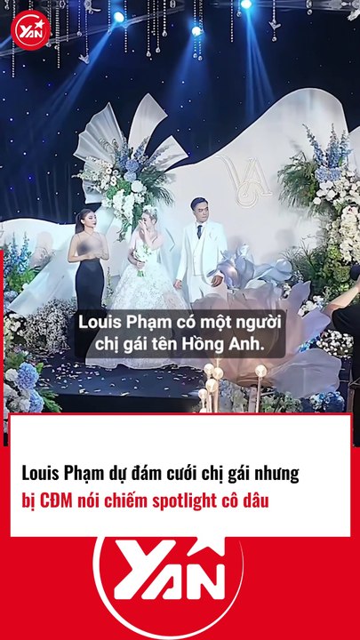Louis Phạm dự đám cưới chị gái nhưng bị CĐM nói chiếm spotlight cô dâu