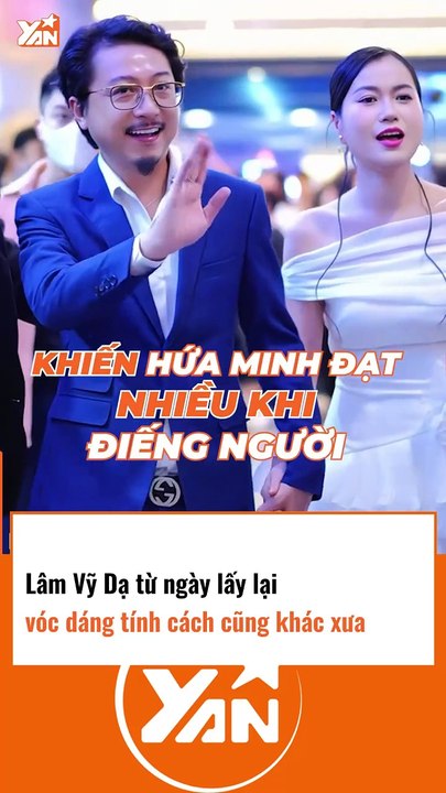 Lâm Vỹ Dạ từ ngày lấy lại vóc dáng tính cách cũng khác xưa