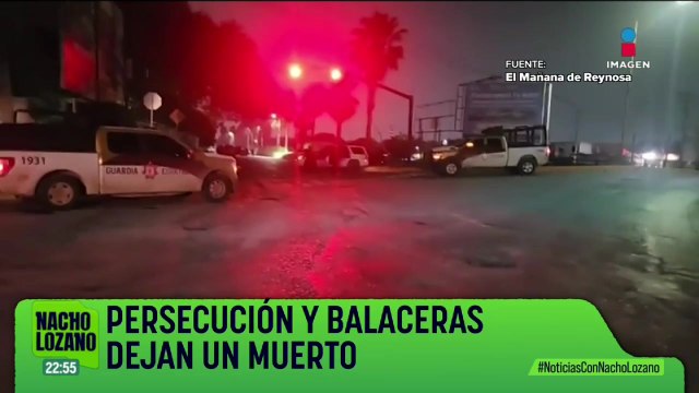 Persecuciones y balaceras dejan un muerto en Reynosa, Tamaulipas