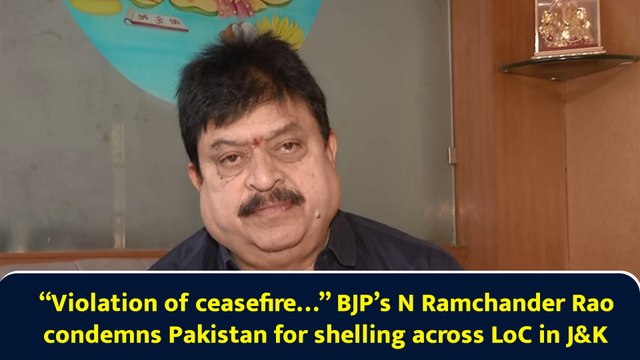 “Violation of ceasefire…” BJP’s N Ramchander Rao condemns Pakistan for shelling across LoC in J-K