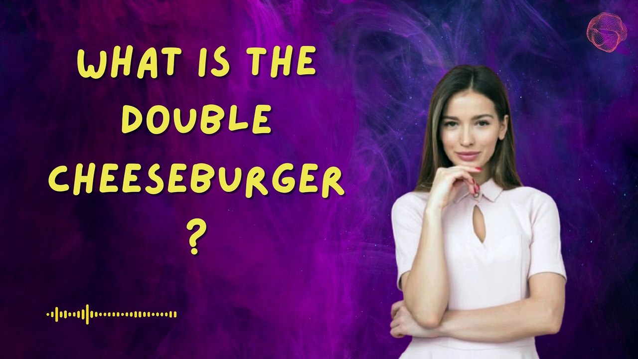 What is the Double Cheeseburger?
