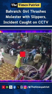 Bahraich: Girl Thrashes Molester with Slippers, Incident Caught on CCTV