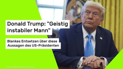 Donald Trump: "Geistig instabiler Mann!- blankes Entsetzen über diese Aussagen des US-Präsidenten