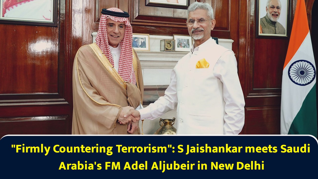 "Firmly Countering Terrorism": S Jaishankar meets Saudi Arabia's FM Adel Aljubeir in New Delhi