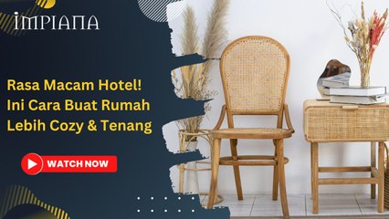 Rasa Macam Hotel! Ini Cara Buat Rumah Lebih Cozy & Tenang