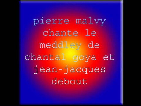 pierre malvy chante le meddley de chantal goya et jean-jacques debout et laure ciani